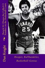 Barack H. Obama the Called O bomber on the Basketball Court.: Hooper, Ballhandeler, Basketball Genius