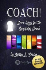 Coach!: Seven Keys for the Beginning Coach
