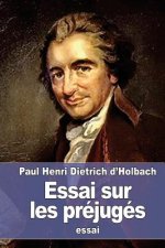 Essai sur les préjugés: De l?Influence des opinions sur les m?urs et sur le bonheur des Hommes