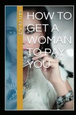 How To Get A Woman To Pay You