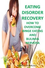 Eating Disorder Recovery: How to Overcome Binge Eating and bulimia Nervosa