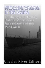 Submarine Warfare in the Pacific: The History of the Fighting Under the Waves between Japan and America during World War II