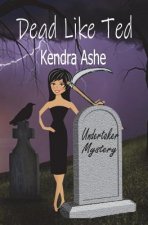Dead Like Ted: An Undertaker Mystery