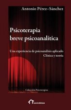 Psicoterapia breve psicoanalítica: Una experiencia de psicoanálisis aplicado. Clínica y teoría