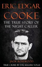 Eric Edgar Cooke: The True Story of The Night Caller: Historical Serial Killers and Murderers