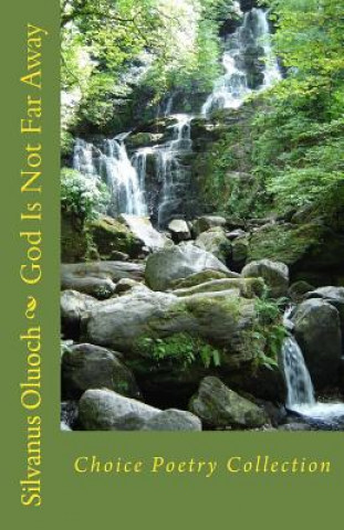God Is Not Far Away: Choice Poetry Collection