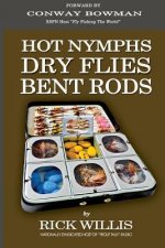 Hot Nymphs Dry Flies Bent Rods: Humorous Fly Fishing Adventures with a Radio Talk Show Host