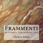 Frammenti: An Intimate View of Rome, Italy