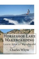 Horseshoe Lake Wakeboarding: Learn How to Wakeboard