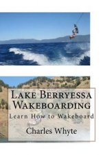 Lake Berryessa Wakeboarding: Learn How to Wakeboard