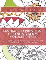 Abstract Expressions Coloring Book Volume Three: Original Abstract & Expressive Creations For All Ages