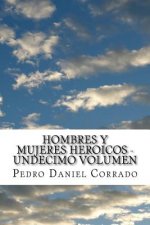Hombres y Mujeres Heroicos - Undecimo Volumen: Undecimo Volumen del Sexto Libro Hechos Heroicos