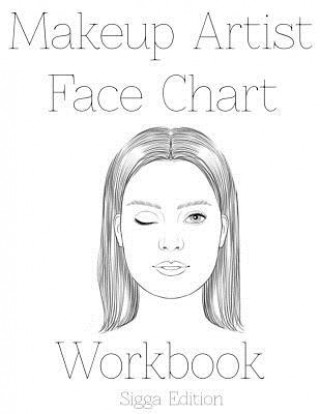 Makeup Artist Face Chart Workbook: Sigga Edition