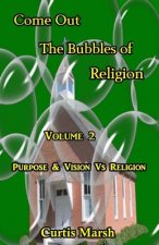 Come Out The Bubbles of Religion: Purpose & Vision VS Religion