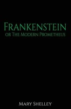 Frankenstein: Or the Modern Promethius