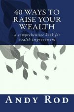 40 Ways to Raise your Wealth: A comprehensive book for wealth improvement