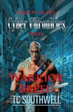 Warrior Breed: Book VI of The Cyber Chronicles series