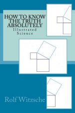 How to Know the Truth Absolutely: Illustrated Science