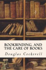 Bookbinding, and the Care of Books
