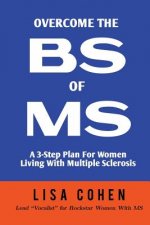 Overcome The BS of MS: A 3-Step Plan For Women Living With Multiple Sclerosis