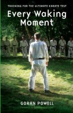 Every Waking Moment: Training for the Ultimate Karate Test