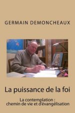 La puissance de la foi: La contemplation, chemin de vie et d evangelisation