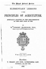 Elementary Lessons in the Principles of Agriculture, Specially Adapted to the Requirements of the New Code of 1882