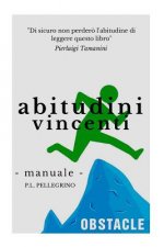 Abitudini vincenti per il tuo successo: crescita personale, ricerca della felicit? e della pace interiore, eliminare le cattive abitudini sostituendol