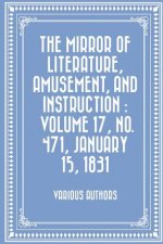 The Mirror of Literature, Amusement, and Instruction: Volume 17, No. 471, January 15, 1831