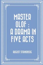 Master Olof: a Drama in Five Acts