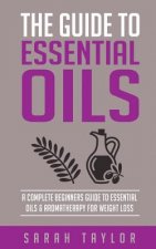 Essential Oils: The Complete Guide: Essential Oils Recipes, Aromatherapy And Es