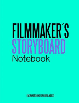 Filmmakers Storyboard Notebook: Cinema Notebooks for Cinema Artists