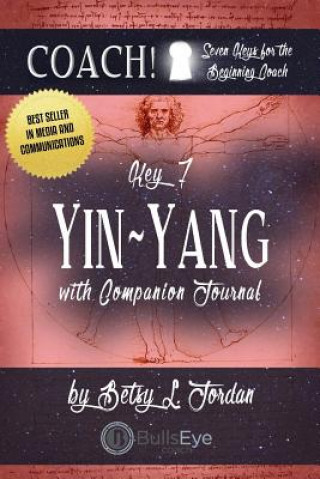 Yin/Yang.: Seven Keys for the Beginning Coach. Book 7 (Betsy L Jordan,Rodney Miles,Rodney Miles)(Miękka)