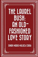 The Laurel Bush: An Old-Fashioned Love Story