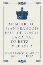 Memoirs of Jean François Paul de Gondi, Cardinal de Retz - Volume 2