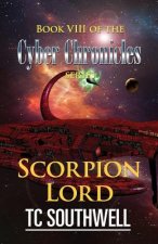 Scorpion Lord: Book VIII of The Cyber Chronicles series
