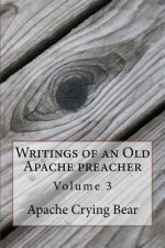 Writings of an Old Apache Preacher: Volume 3