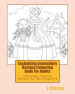 Enchanting Embroidery Designs Colouring Book For Adults: Embroidery Inspired Patterns For Your Creativity