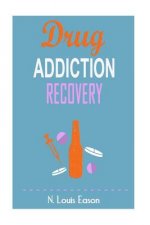Drug Addiction: Breaking the Chains of Addiction for Improved Health, Relationships, and Overall Happiness