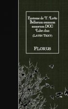 Epitome de T. Livio Bellorum omnium annorum DCC Libri duo: Latin Text
