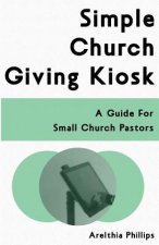 Simple Church Giving Kiosk: A Guide For Small Church Pastors