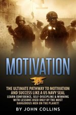 Motivation: The Ultimate Pathway to Motivation and Success like a US NAVY SEAL: Learn Confidence, Self-Discipline & Winning with L