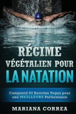 REGIME VEGETALIEN POUR La NATATION: Comprend 50 Recettes Vegan pour une MEILLEURE Performance