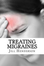 Treating Migraines: How to Treat Migraines Through Diet, Lifestyle Changes and Natural Remedies