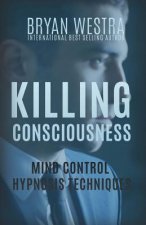 Killing Consciousness: Mind Control Hypnosis Techniques