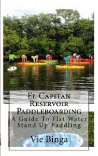 El Capitan Reservoir Paddleboarding: A Guide To Flat Water Stand Up Paddling