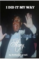 I Did It My Way: The Robert L.Cornell Jr. Story