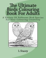 The Ultimate Birds Colouring Book For Adults: A Variety Of Different Bird Species For Your Colouring Creativity