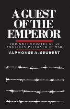 A Guest of the Emperor: The WWII Memoirs of an American Prisoner of War