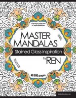 Master Mandalas: Stained Glass Inspiration: A Colouring & Activity Book to Promote Mindfulness